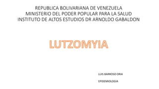 REPUBLICA BOLIVARIANA DE VENEZUELA
MINISTERIO DEL PODER POPULAR PARA LA SALUD
INSTITUTO DE ALTOS ESTUDIOS DR ARNOLDO GABALDON
LUIS BARROSO ORIA
EPIDEMIOLOGIA
 