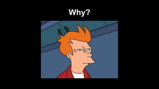 Why?

 