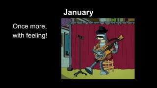 January
Once more,
with feeling!

 