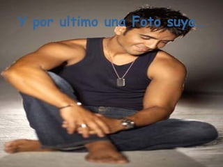 Y por ultimo una Foto suya… 