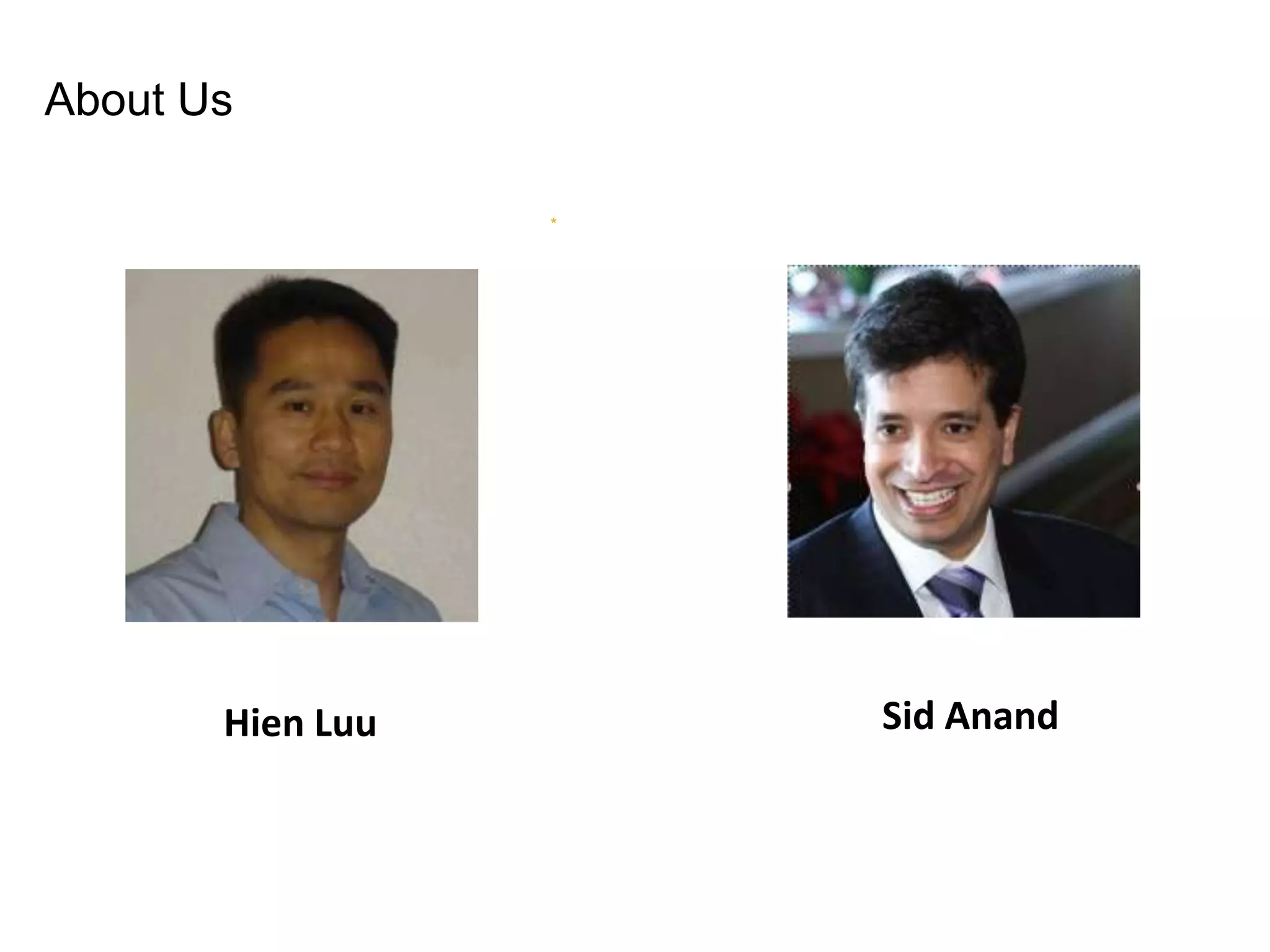 About Us * Hien Luu Sid Anand 