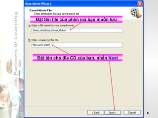 Đặt tên file của phim mà bạn muốn lưu Đặt tên cho đĩa CD của bạn, nhấn  Next 