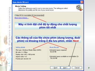 Máy vi tính đặt chế độ tự động cho chất lượng phim tốt nhất Các thông số của file chứa phim (dung lượng, đuôi phim) và khoảng trắng ổ đĩa lưu phim, nhấn  Next 