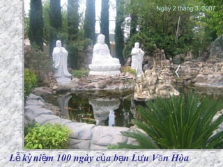 Lễ kỷ   niệm 100 ngày của bạn Lưu Văn Hòa Ngày 2 tháng 3, 2007 