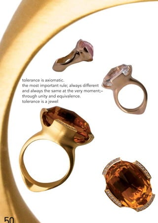 tolerance is axiomatic.
the most important rule; always different
and always the same at the very moment;–
through unity and equivalence.
tolerance is a jewel
 