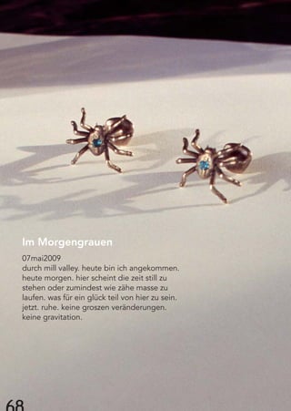 Im Morgengrauen
07mai2009
durch mill valley. heute bin ich angekommen.
heute morgen. hier scheint die zeit still zu
stehen oder zumindest wie zähe masse zu
laufen. was für ein glück teil von hier zu sein.
jetzt. ruhe. keine groszen veränderungen.
keine gravitation.
 