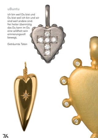 77
uBuntu
ich bin weil Du bist und
Du bist weil ich bin und wir
sind weil andere sind.
frei heiter übermütig
das Du kann im Du
eine wildheit sein
erinnerungsvoll
bewegt,
Geträumte Taten
 