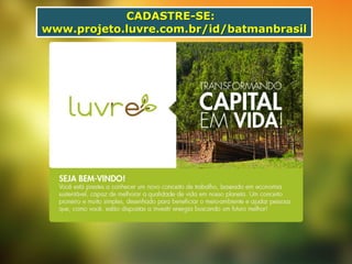 CADASTRE-SE:
www.projeto.luvre.com.br/id/batmanbrasil

 