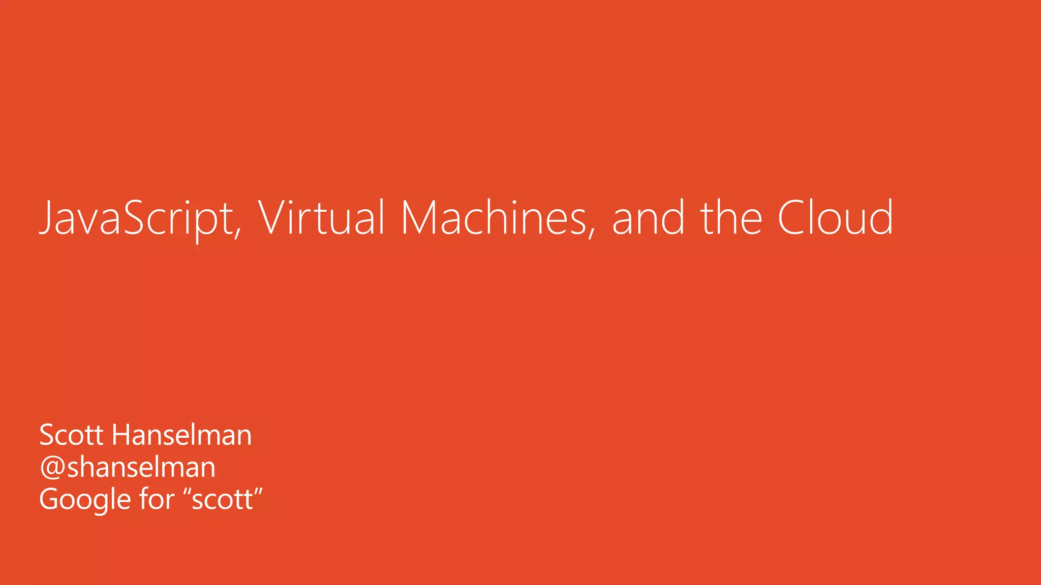 DEVNET-1111 Scott Hanselman on Virtual Machines, JavaScript and ...