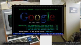 Picture: Wikipedia Commons
http://commons.wikimedia.org/wiki/File:ICL_2966_mainframe.jpg
Picture: Creative Commons
http://www.flickr.com/photos/nox_noctis_silentium/6315111717/
Screenshot of http://www.masswerk.at/googleBBS/
 