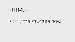 <HTML/>
is only the structure now.
 