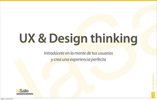 UX & Design thinking
                               Introdúcete en la mente de tus usuarios
                                   y crea una experiencia perfecta




                                                                         Lean User Experience
                                                                             9

sábado 14 de julio de 12
 