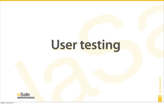 User testing




                                          Lean User Experience
                                          42

sábado 14 de julio de 12
 