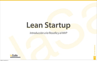 Lean Startup
                           Introducción a la filosofía y al MVP




                                                                  Lean User Experience
                                                                      5

sábado 14 de julio de 12
 
