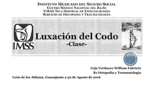 Ceja Verduzco William Fabricio
R1 Ortopedia y Traumatología
León de los Aldama, Guanajuato a 30 de Agosto de 2016
 