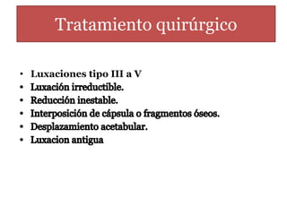 Tratamiento quirúrgico 
• Luxaciones tipo III a V 
 
