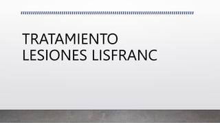 TRATAMIENTO
LESIONES LISFRANC
 