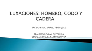 DR. DENNYS F. ANDINO HENRIQUEZ
TRAUMATOLOGIA Y ORTOPEDIA
CIRUGIA ARTICULAR ARTROSCOPICA
 