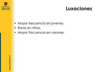 Mayor frecuencia en jovenes. Raras en niños. Mayor frecuencia en varones . Luxaciones 