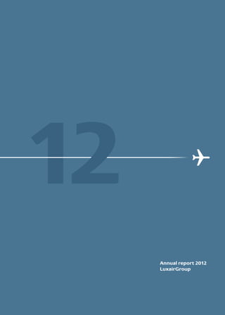 Annual report 2012
LuxairGroup
 