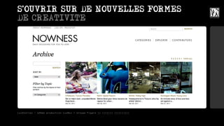 ,
S OUVRIR SUR DE NOUVELLES FORMES
DE CREATIVITE




LuxStories - 12ème production LuxBox / Groupe Figaro || ||||||| ||||||||||
 