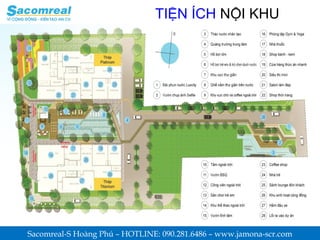 TIỆN ÍCH NỘI KHU
Sacomreal-S Hoàng Phú – HOTLINE: 090.281.6486 – www.jamona-scr.com
 