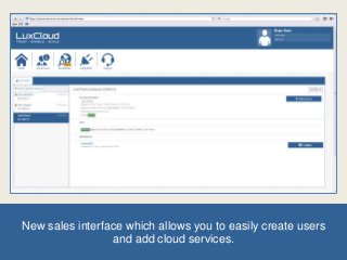New sales interface which allows you to easily create users
and add cloud services.

 