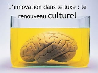L’innovation dans le luxe : le renouveau  culturel 
