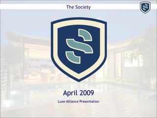 The Society April 2009 Luxe Alliance Presentation 