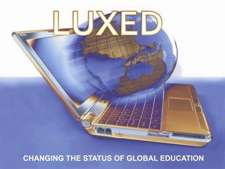 CHANGING THE STATUS OF GLOBAL EDUCATION
 