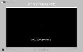 NU-RENAISSANCE




http://www.youtube.com/watch?v=tRQa33dqyxI

          Chanel - Inside Chanel
 