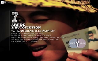 7
ART DE
L’AUTOFICTION
‘‘SE RACONTER SANS SE LA RACONTER’’
ENFANT DE LA TRANSPARENCE DIGITALE,
LE GEN. Y EST UN CONTROL FR...