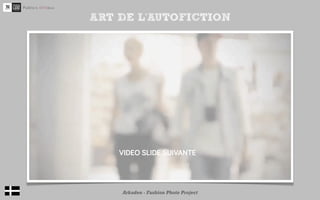 ART DE L’AUTOFICTION




http://www.youtube.com/watch?v=V9BO-hq5oW8

          Arkaden - Fashion Photo Project
 