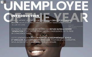INTRODUCTION
DANS LE MONDE, LA GÉNÉRATION Y DEVIENT LA CIBLE CLÉ DE L’UNIVERS
DU LUXE (SELON L’ÉTUDE WEALTH WAVE LA GÉNÉRA...