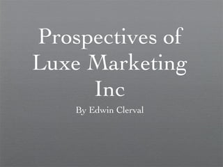 Prospectives of Luxe Marketing Inc ,[object Object]