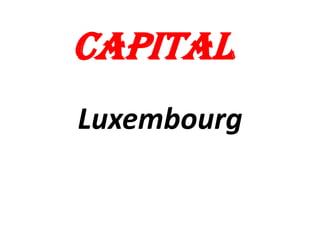 Capital
Luxembourg
 