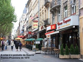 A crise é o prelúdio da Guerra
Franco-Prussiana de 1870
11
 