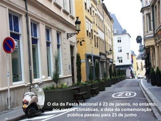 O dia da Festa Nacional é 23 de janeiro, no entanto,
por razões climáticas, a data da comemoração
pública passou para 23 de junho
16
 