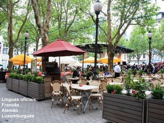 Línguas oficiais:
Francês
Alemão
Luxemburguês
19
 