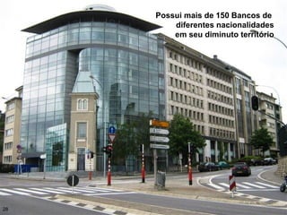 28
Possui mais de 150 Bancos de
diferentes nacionalidades
em seu diminuto território
 