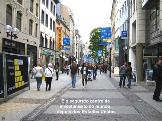 29
É o segundo centro de
investimento do mundo,
depois dos Estados Unidos
 