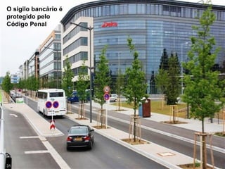 O sigilo bancário é
protegido pelo
Código Penal
31
 