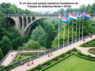 É um dos seis países membros fundadores do
Tratado do Atlântico Norte = OTAN
33
 