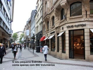 O seu pequeno Exército
conta apenas com 800 Voluntários
36
 