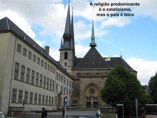 A religião predominante
é o catolicismo,
mas o país é laico
45
 
