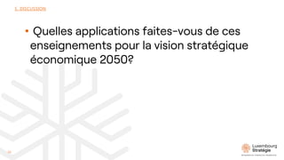 • Quelles applications faites-vous de ces
enseignements pour la vision stratégique
économique 2050?
5. DISCUSSION
33
 