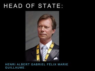 H E A D O F S T A T E :
H E N R I A L B E R T G A B R I E L F É L I X M A R I E
G U I L L A U M E .
 