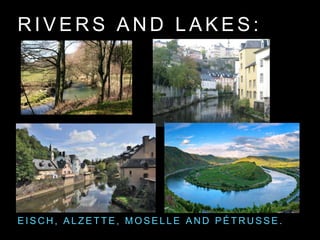 R I V E R S A N D L A K E S :
E I S C H , A L Z E T T E , M O S E L L E A N D P É T R U S S E .
 