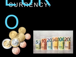 C U R R E N C Y :
 