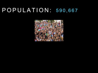 P O P U L A T I O N : 5 9 0 , 6 6 7
 